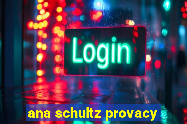 ana schultz provacy